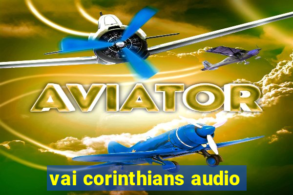 vai corinthians audio